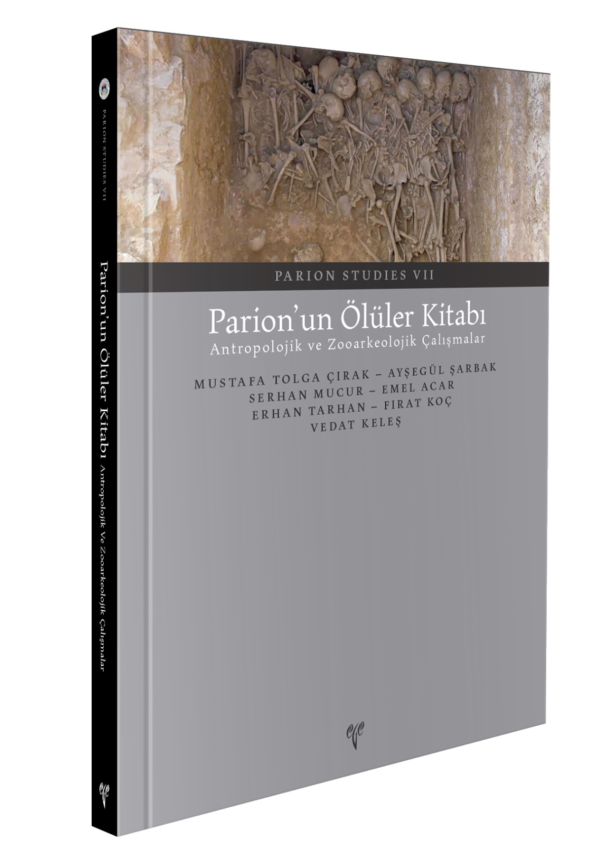 Çırak, Mustafa Tolga – Ayşegül Şarbak : Parion’un Ölüler Kitabı. Antropolojik ve Zooarkeolojik Çalışmalar Çırak, Mustafa Tolga – Ayşegül Şarbak : Parion’un Ölüler Kitabı. Antropolojik ve Zooarkeolojik Çalışmalar