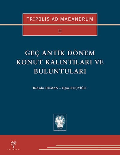 Duman, Bahadır – Oğuz Koçyığıt : Geç Antik Dönem Konut Kalıntıları ve Buluntuları (Tripolis ad Maeandrum II) Duman, Bahadır – Oğuz Koçyığıt : Geç Antik Dönem Konut Kalıntıları ve Buluntuları (Tripolis ad Maeandrum II)