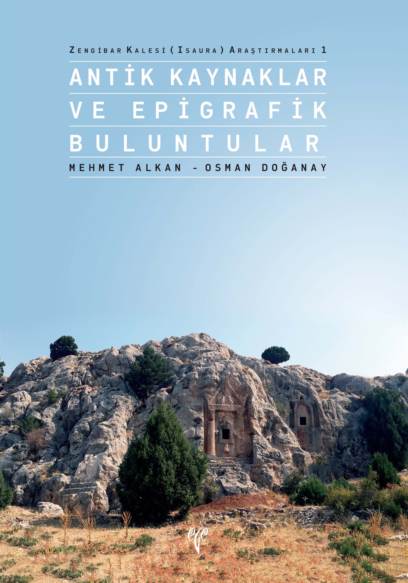 Alkan, Mehmet – Osman Doğanay : Zengibar Kalesi (Isaura) Araştırmaları 1 – Antik Kaynaklar ve Epigrafik Buluntular