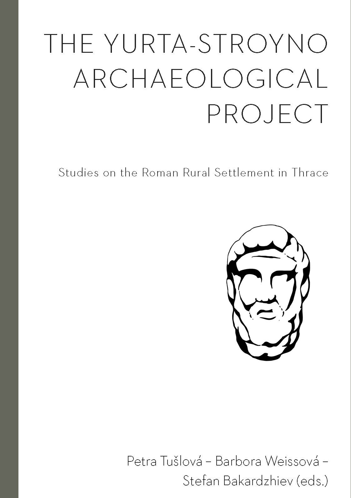 Tušlová, Petra – Barbora Weissová – Stefan Bakardzhiev (eds.) : The Yurta-Stroyno Archaeological Project. Studies on the Roman Rural Settlement in Thrace (Studia Hercynia, Monographs 2) Tušlová, Petra – Barbora Weissová – Stefan Bakardzhiev (eds.) : The Yurta-Stroyno Archaeological Project. Studies on the Roman Rural Settlement in Thrace (Studia Hercynia, Monographs 2)