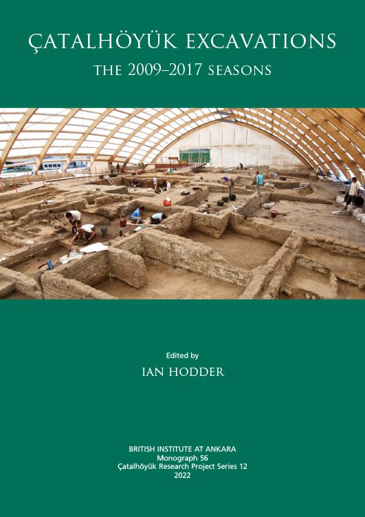 Hodder, Ian : Çatalhöyük Excavations: The 2009–2017 Seasons (British Institute at Ankara Monograph 56; Çatalhöyük Research Project Series Volume 12)