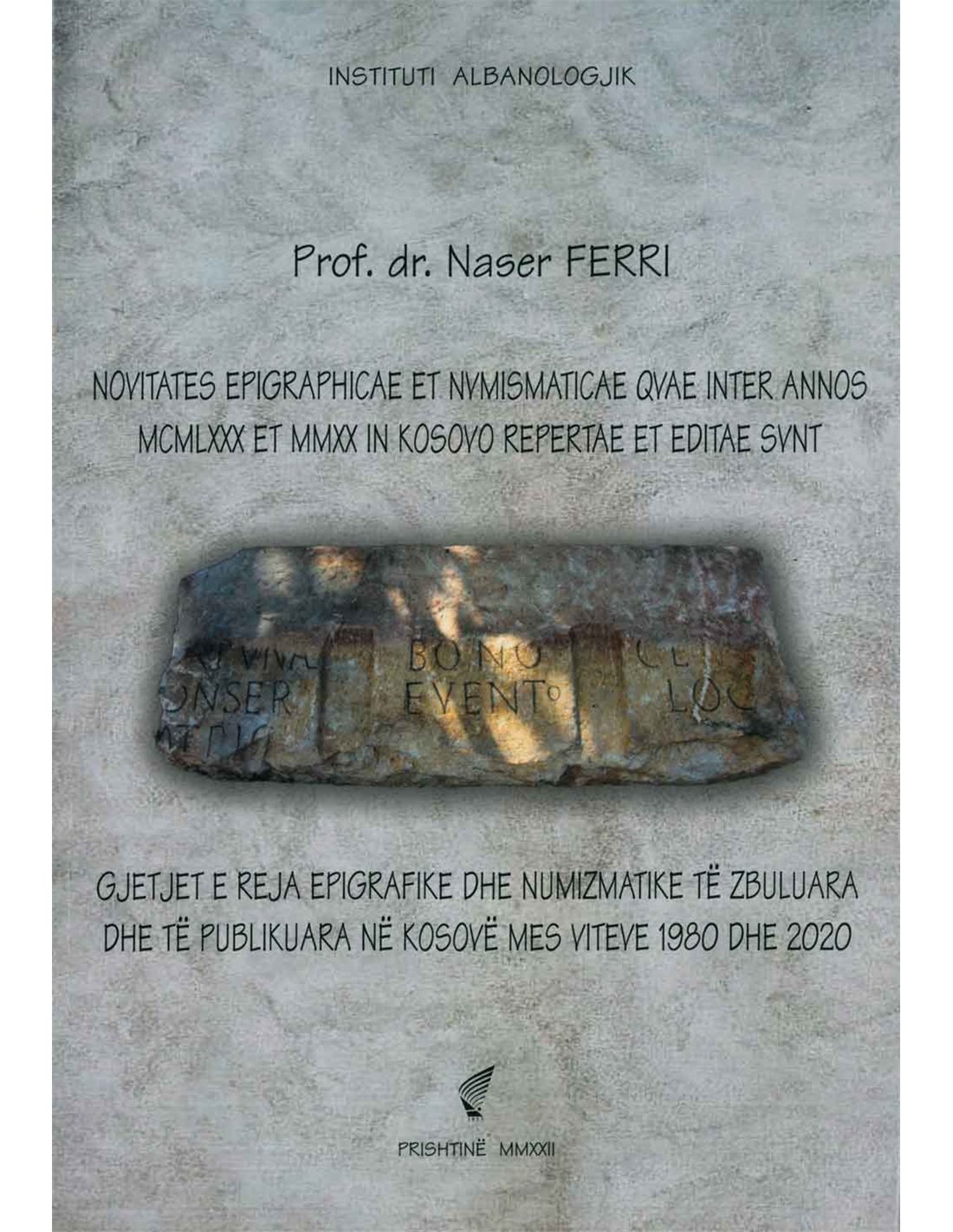 Ferri, Naser : Gjetjet e reja epigrafike dhe numizmatike të zbuluara dhe të publikuara në Kosovë mes viteve 1980 dhe 2020 Ferri, Naser : Gjetjet e reja epigrafike dhe numizmatike të zbuluara dhe të publikuara në Kosovë mes viteve 1980 dhe 2020