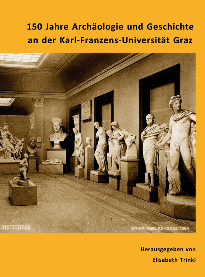 Trinkl, Elisabeth - 150 Jahre Archäologie und Geschichte an der Karl-Franzens-Universität Graz