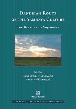 Jarosz, Pawel – Jovan Koledin – Piotr Włodarczak : Danubian Route of the Yamnaya Culture