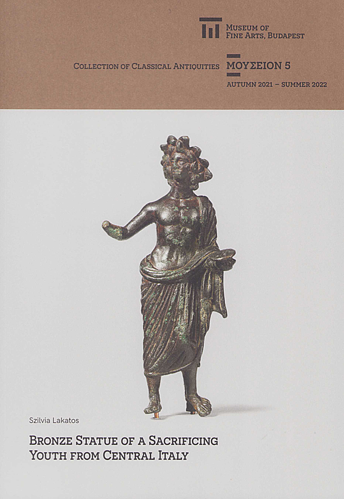 Lakatos, Szilvia : Bronze Statue of a Sacrificing Youth from Central Italy