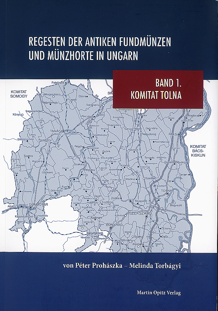 Prohászka, Péter – Melinda Torbágyi : Regesten der antiken Fundmünzen und Münzhorte in Ungarn – Band 1. Komitat Tolna