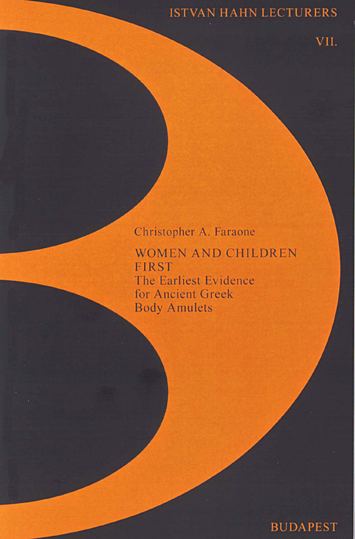 Faraone, Christopher A. : Women and children first. The earliest evidence for ancient greek body amulets