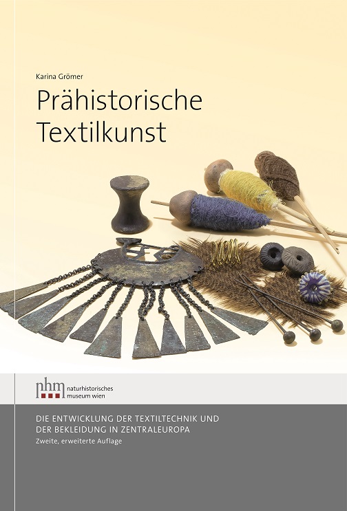 Grömer, Karina : Prähistorische Textilkunst. Die Entwicklung der Textiltechnik und der Bekleidung in Zentraleuropa Grömer, Karina : Prähistorische Textilkunst. Die Entwicklung der Textiltechnik und der Bekleidung in Zentraleuropa