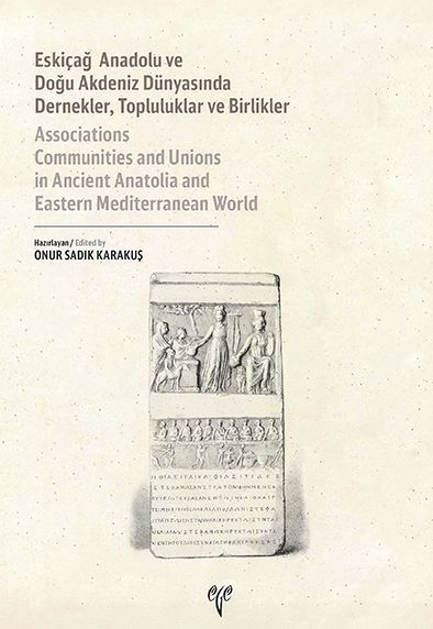 Sadık Karakuş, Onur (ed.) : Associations, Communities and Unions in Ancient Anatolia and Eastern Mediterranean World / Eskiçağ Anadolu ve Doğu Akdeniz Dünyasında Dernekler, Topluluklar ve Birlikler
