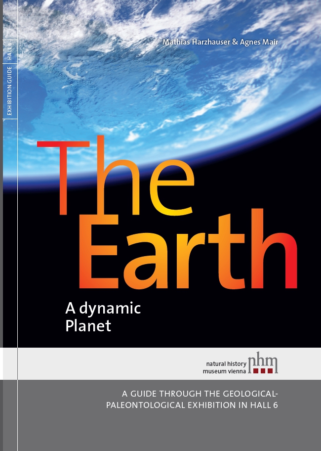 Harzhauser, Mathias – Agnes Mair : The Earth: A dynamic Planet. A guide through the Geological-Paleontological Exhibition in Hall 6