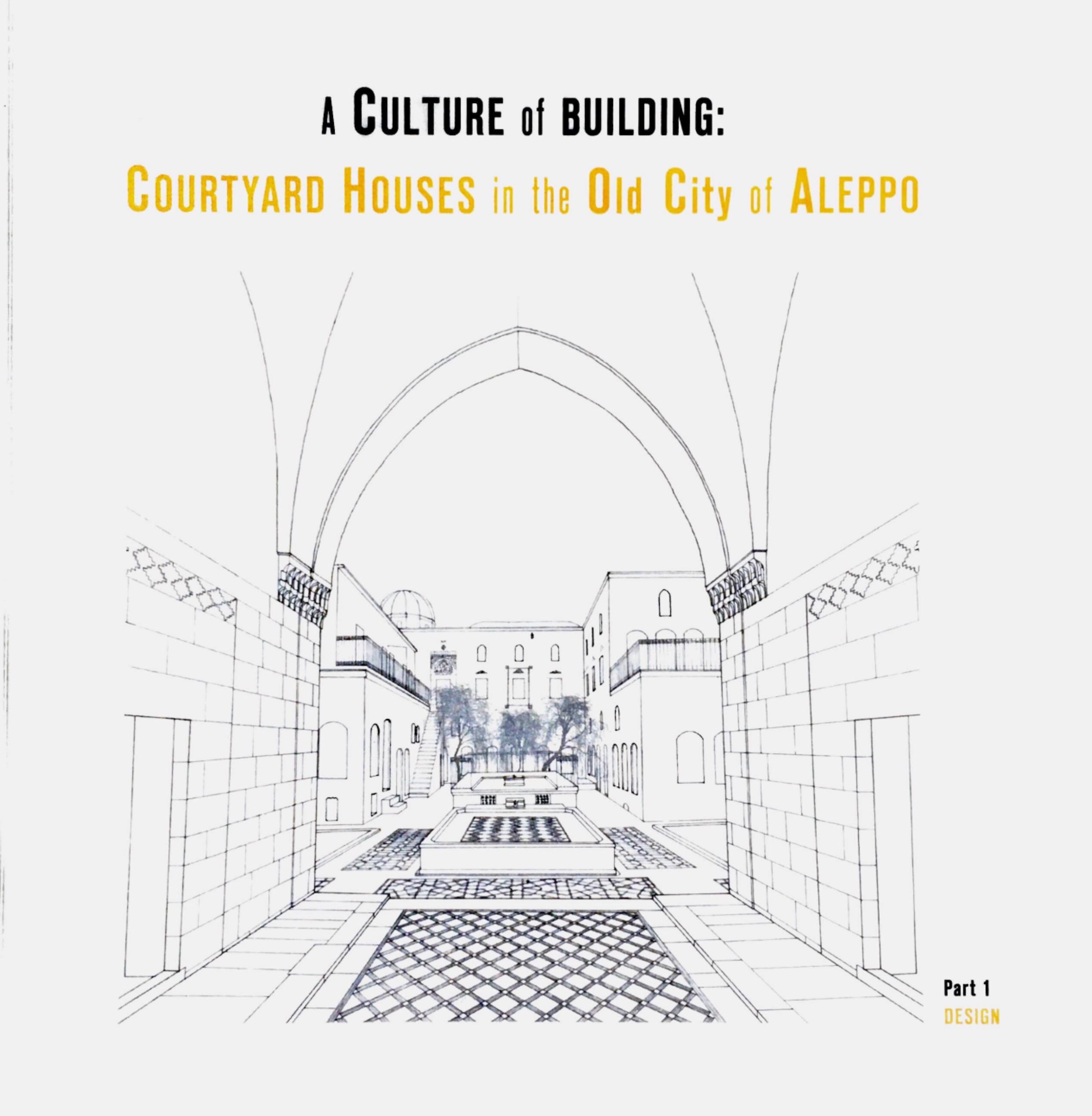 Dayoub, Dima – Ruba Kasmo – Anne Mollenhauer : A Culture of Building: Courtyard Houses in the Old City of Aleppo. Design (Part 1)