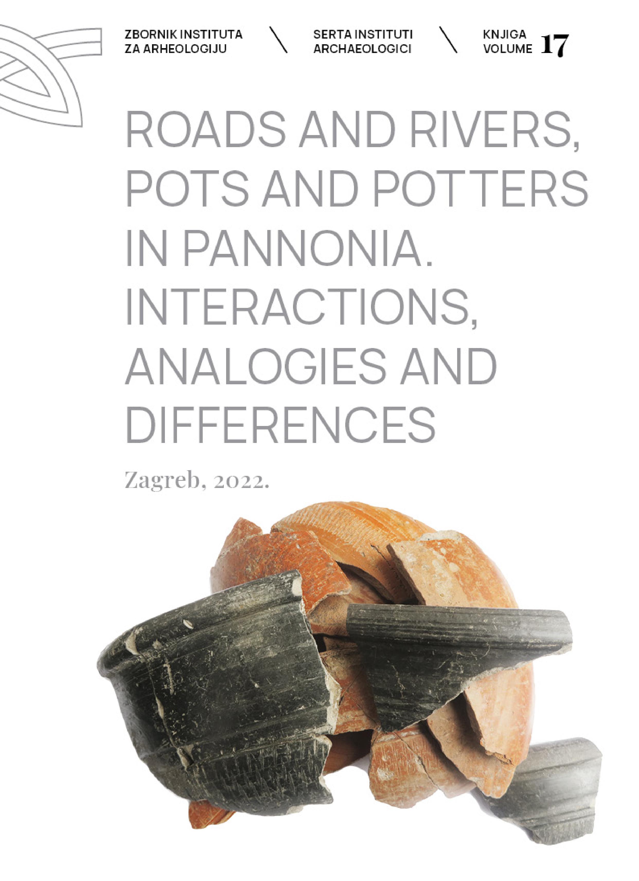 Ožanić Roguljić, Ivana – Angelina Raičković Savić  : Roads and Rivers, Pots and Potters in Pannonia. Interactions, Analogies and Differences Ožanić Roguljić, Ivana – Angelina Raičković Savić  : Roads and Rivers, Pots and Potters in Pannonia. Interactions, Analogies and Differences