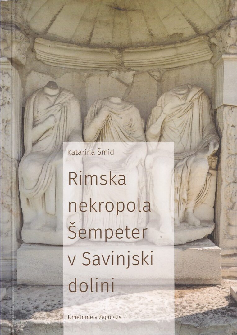 Šmid, Katarina : Rimska nekropola Šempeter v Savinjski dolini