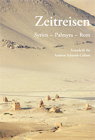 Bastl, Beatrix – Verena Gassner – Ulrike Muss : Zeitreisen. Syrien – Palmyra – Rom. Festschrift für Andreas Schmidt-Colinet zum 65. Geburtstag