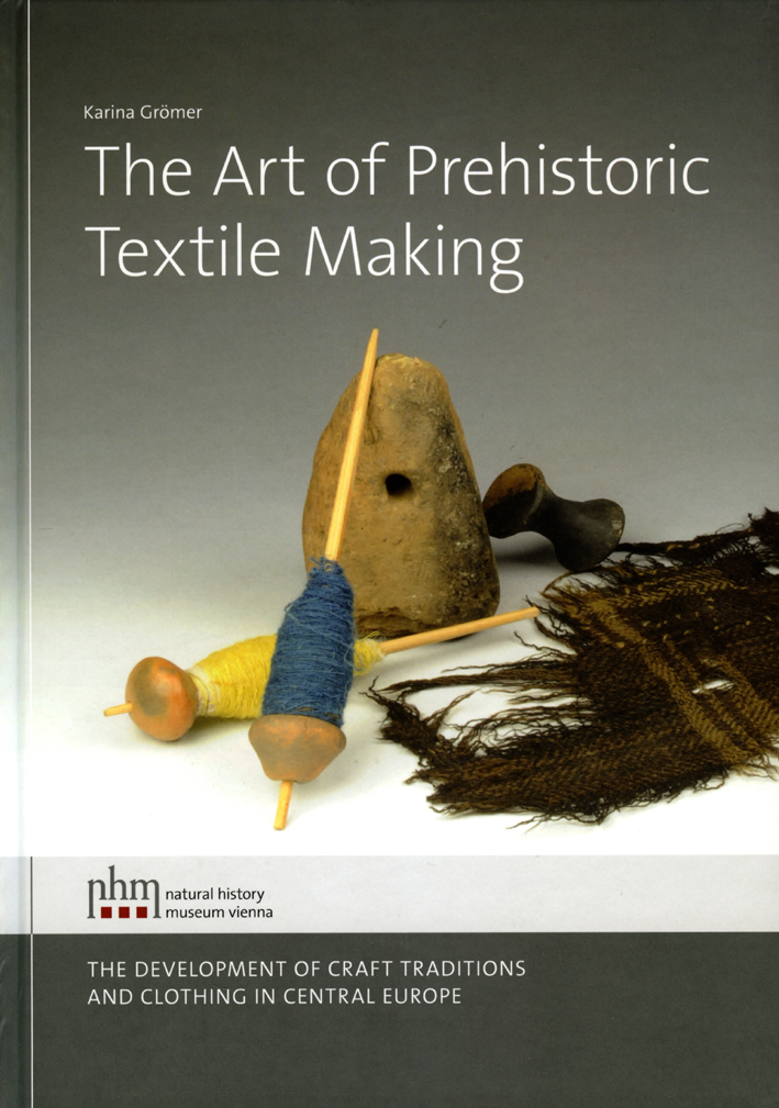 Grömer, Karina : The Art of Prehistoric Textile Making