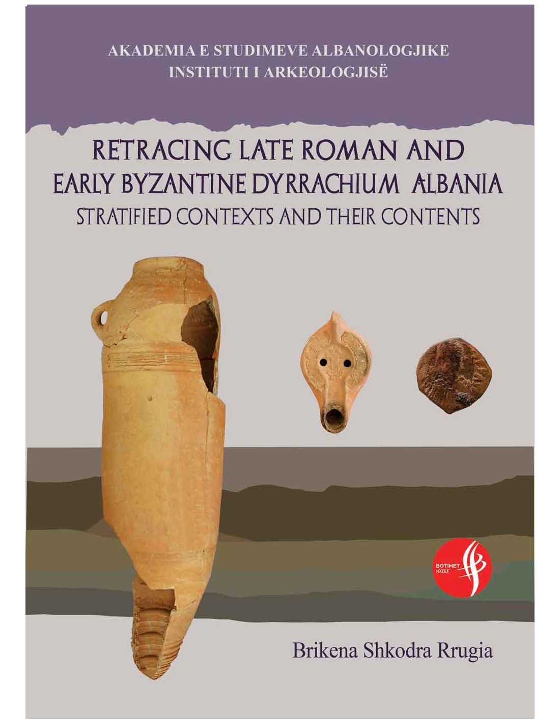 Shkodra-Rrugia, Brikena : Retracing Late Roman and Early Byzantine Dyrrachium (Albania)