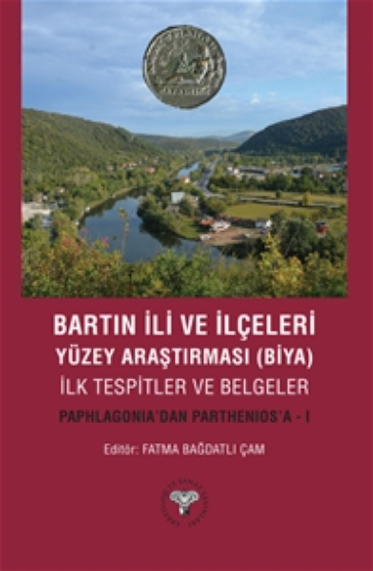 Bağdatlı Çam, Fatma : Bartın İli ve İlçeleri Yüzey Araştırması (Biya) İlk Tespitler ve Belgeler. Paphlagonia'dan Parthenios'a – I 