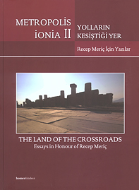 Aybek, Serdar – Ali Kazım Öz : Metropolis Ionia II – The Land of the Crossroads. Essays in Honour of Recep Meriç