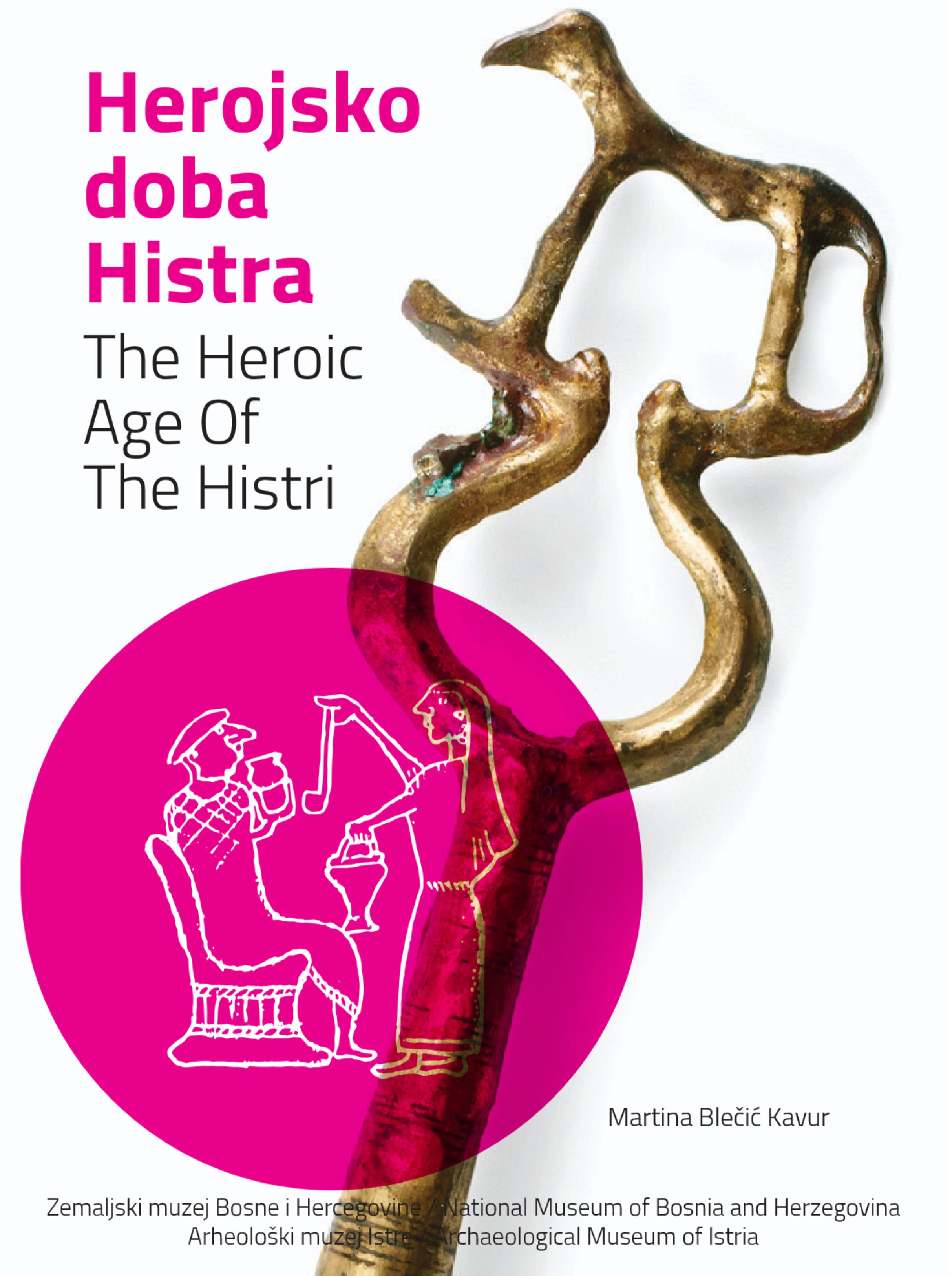 Blečić Kavur, Martina : The Heroic Age of The Histri / Herojsko doba Histra