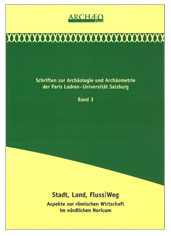 Lang, Felix – Stefan Traxler – Wolfgang Wohlmayr : Stadt, Land, Fluss/Weg. Aspekte zur römischen Wirtschaft im nördlichen Noricum