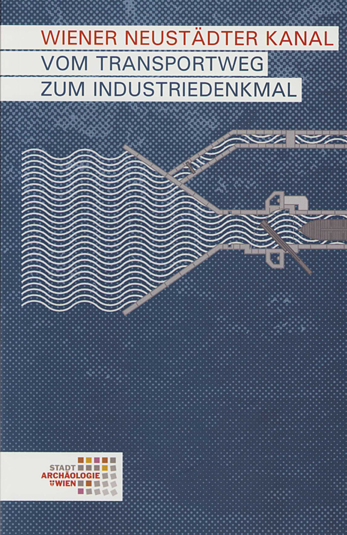 Hradecky, Johannes - Werner Chmelar : Wiener Neustädter Kanal. Vom Transportweg zum Industriedenkmal