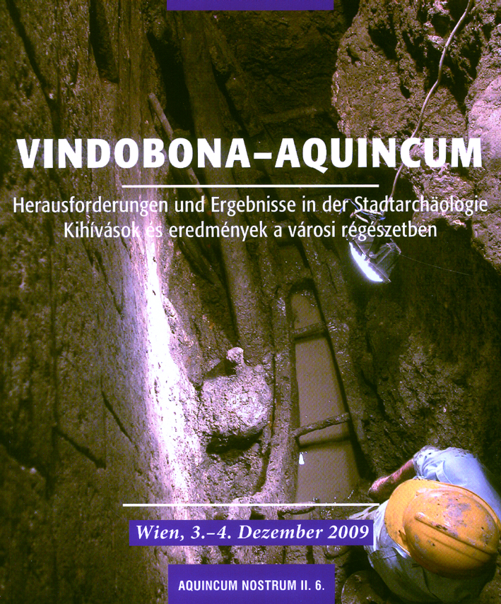 Láng, Orsolya – Ute Stipanits : Vindobona – Aquincum. Herausforderungen und Ergebnisse in der Stadtarchäologie Láng, Orsolya – Ute Stipanits : Vindobona – Aquincum. Herausforderungen und Ergebnisse in der Stadtarchäologie