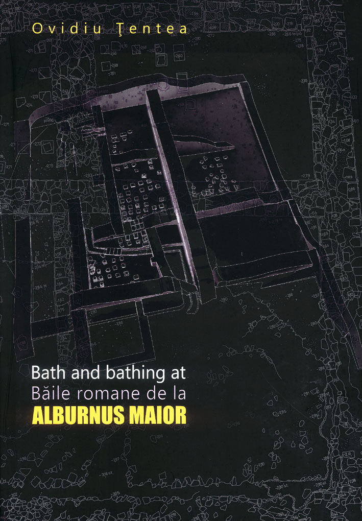 Ţentea, Ovidiu ; Bath and Bathing at Alburnus maior – Băile Romane de la Alburnus Maior
