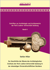 Hiller, Stefan : Zur Geschichte der Räume des Archäologischen Instituts der Paris Lodron-Universität Salzburg in der ehemaligen Fürsterzbischöflichen Residenz