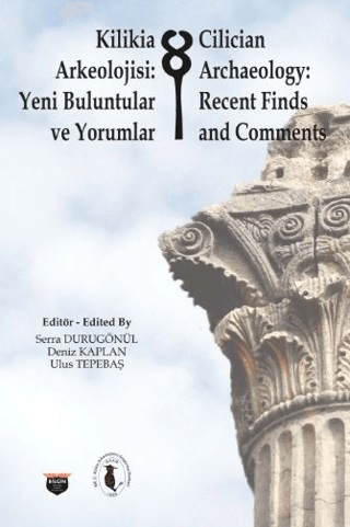 Durugönül, Serra – Deniz Kaplan – Ulus Tepebaş : Cilician Archaeology: Recent Finds and Comments / Kilikia Arkeolojisi: Yeni Buluntular ve Yorumlar