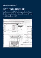 Maschek, Dominik - Rationes decoris. Aufkommen und Verbreitung dorischer Friese in der mittelitalischen Architektur des 2. und 1. Jahrhunderts v. Chr.