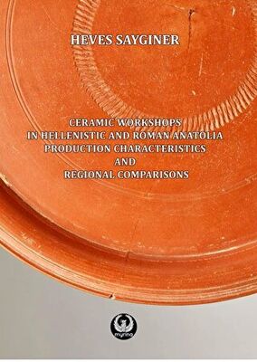 Saygıner, Heves : Ceramic Workshops in Hellenistic and Roman Anatolia. Production Characteristics and Regional Comparisons 