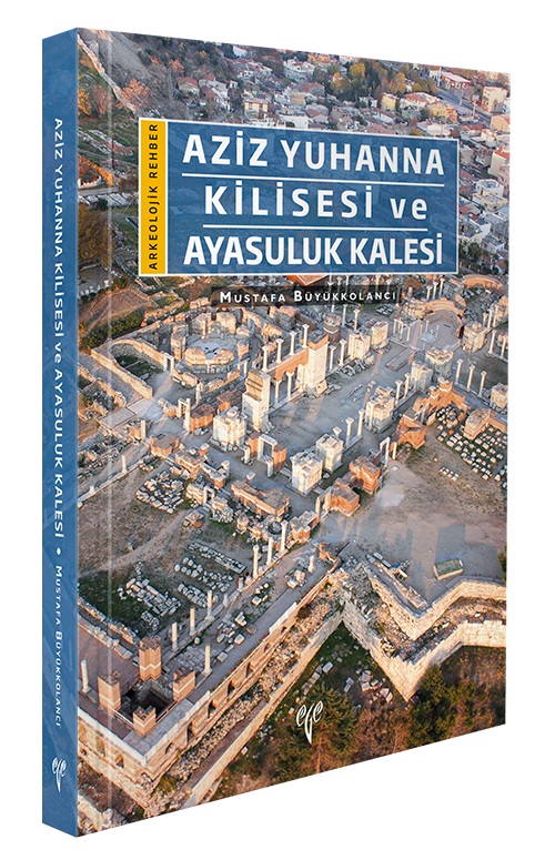 Büyükkolancı, Mustafa : Aziz Yuhanna Kilisesi ve Ayasuluk Kalesi – Arkeolojik Rehber