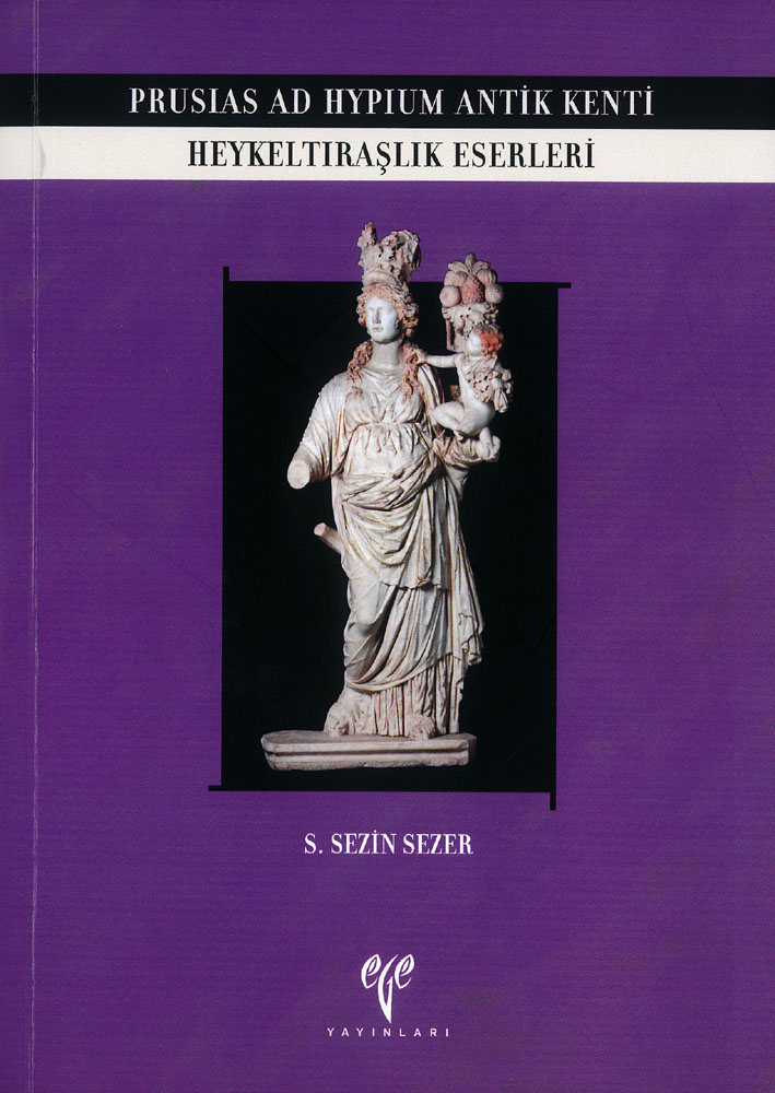 Sezer, S. Sezin : Prusias ad Hypium Antik Kenti Heykeltıraşlık Eserleri