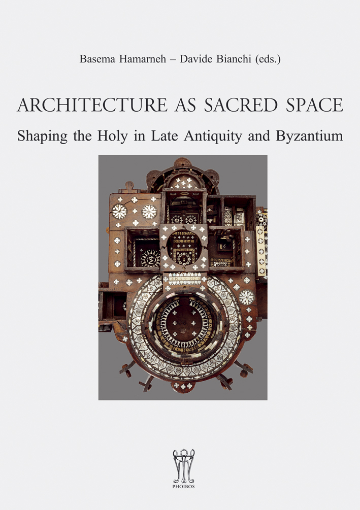 Hamarneh, Basema – Davide Bianchi : Architecture as Sacred Space. Shaping the Holy in Late Antiquity and Byzantium Hamarneh, Basema – Davide Bianchi : Architecture as Sacred Space. Shaping the Holy in Late Antiquity and Byzantium