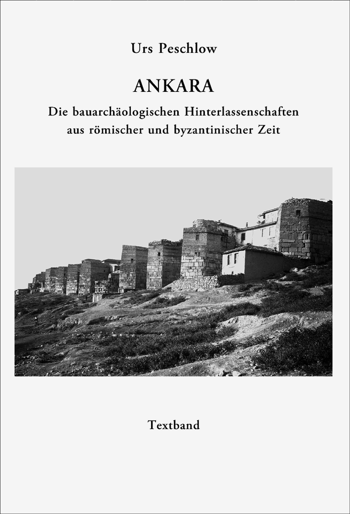 Peschlow, Urs - Ankara. Die bauarchäologischen Hinterlassenschaften aus römischer und byzantinischer Zeit