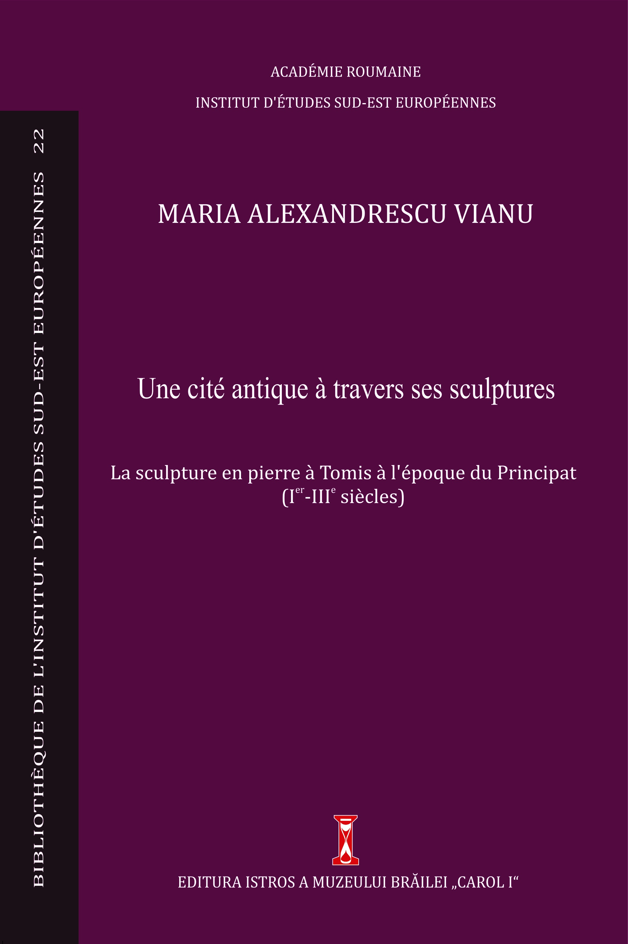 Alexandrescu Vianu, Maria : Une cité antique à travers ses sculptures. La sculpture en pierre à Tomis à l'époque du Principat : (Ier-IIIe siècles) Alexandrescu Vianu, Maria : Une cité antique à travers ses sculptures. La sculpture en pierre à Tomis à l'époque du Principat : (Ier-IIIe siècles)
