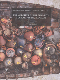 Kocabaş, Ufuk : The 'Old Ships'  of the 'New Gate' / Yenikapı'nın Eski Gemileri