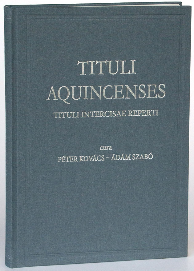 Alföldy(†), Géza – Péter Kovács – Ádám Szabó – Bence Fehér; Tituli Aquincenses V: Tituli Intercisae reperti