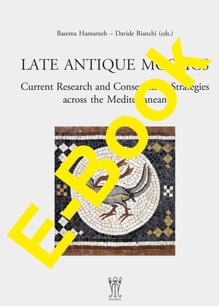 Hamarneh, Basema – Davide Bianchi : Late Antique Mosaics. Current Research and Conservation Strategies across the Mediterranean