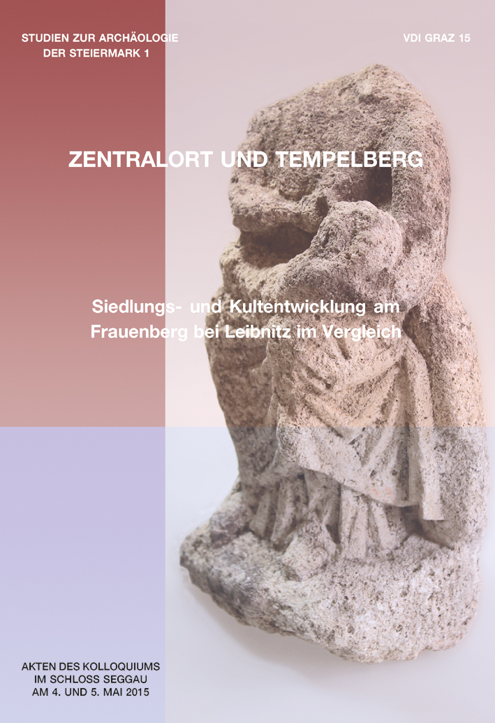 Lehner, Manfred - Bernhard Schrettle : Zentralort und Tempelberg. Siedlungs- und Kultentwicklung am Frauenberg bei Leibnitz im Vergleich Lehner, Manfred - Bernhard Schrettle : Zentralort und Tempelberg. Siedlungs- und Kultentwicklung am Frauenberg bei Leibnitz im Vergleich