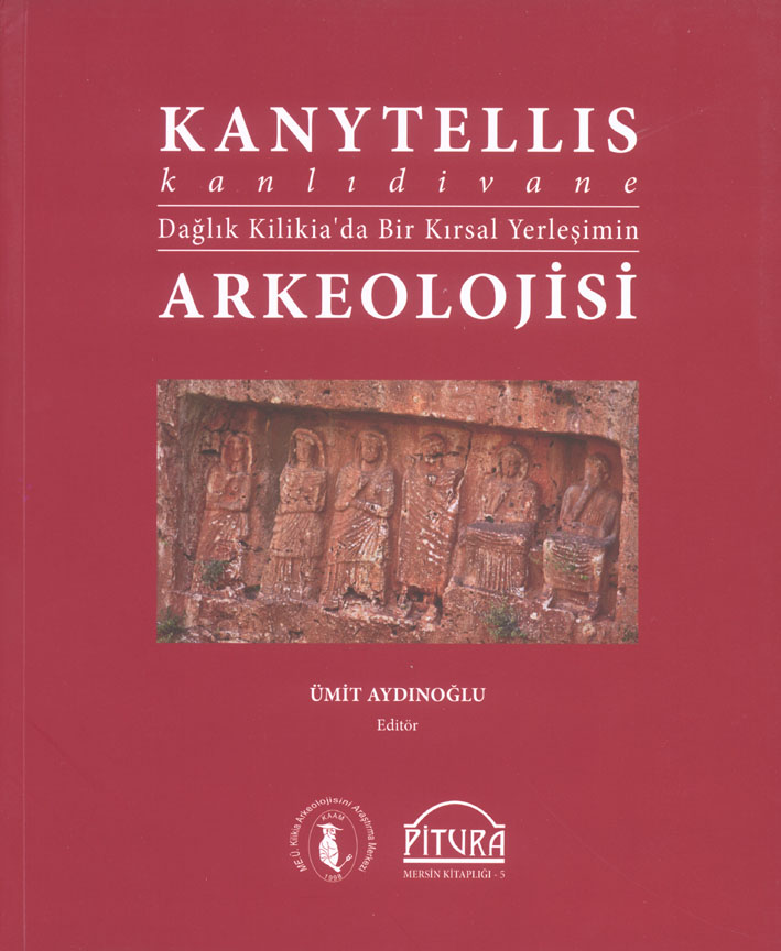 Aydınoğlu, Ümit; Kanytellis - Kanlıdivane. Dağlık Kilikia'da Bir Kırsal Yerleşimin Arkeolojisi Bir Kırsal Yerleşimin Arkeolojisi