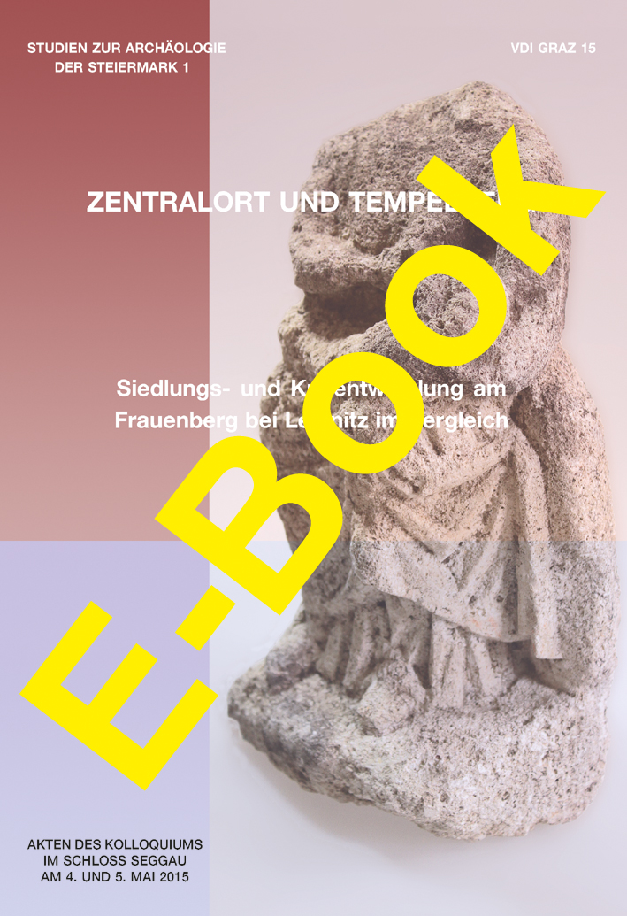 Lehner, Manfred - Bernhard Schrettle : Zentralort und Tempelberg. Siedlungs- und Kultentwicklung am Frauenberg bei Leibnitz im Vergleich