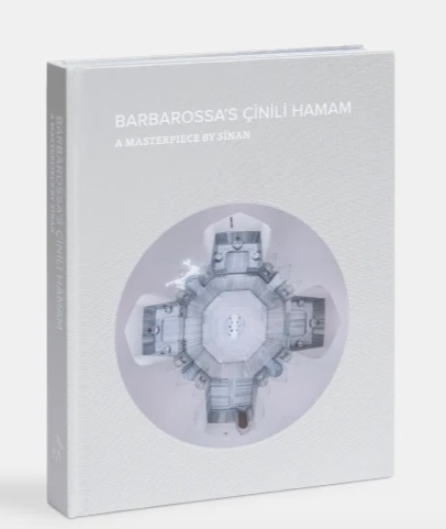 Şengözer, Aykut – Aslı Özbay : Barbarossa’s Çinili Hamam: A Masterpiece by Sinan