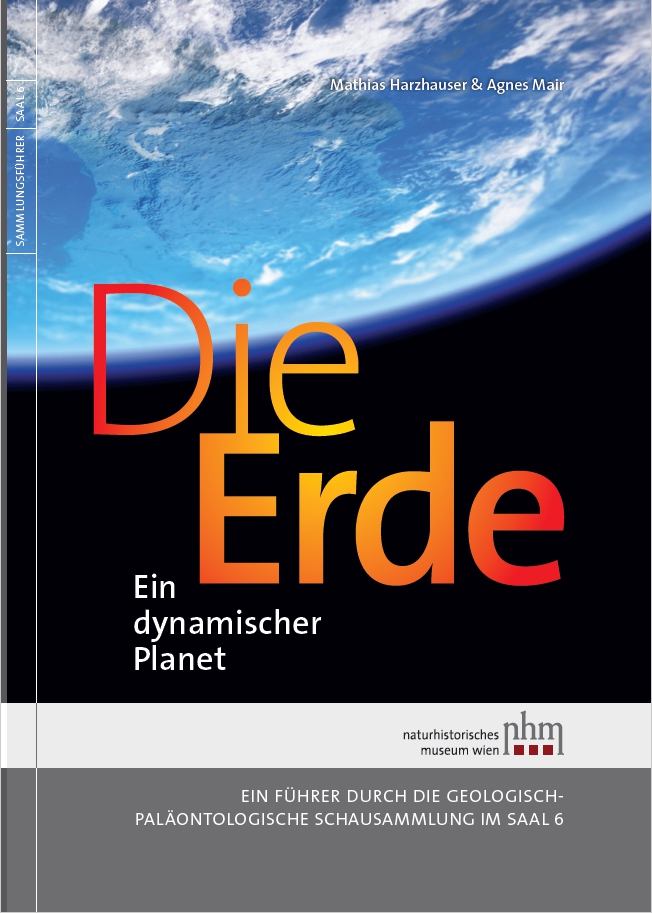 Harzhauser, Mathias – Agnes Mair : Die Erde: Ein dynamischer Planet. Ein Führer durch die Geologisch-Paläontologische Schausammlung im Saal 6