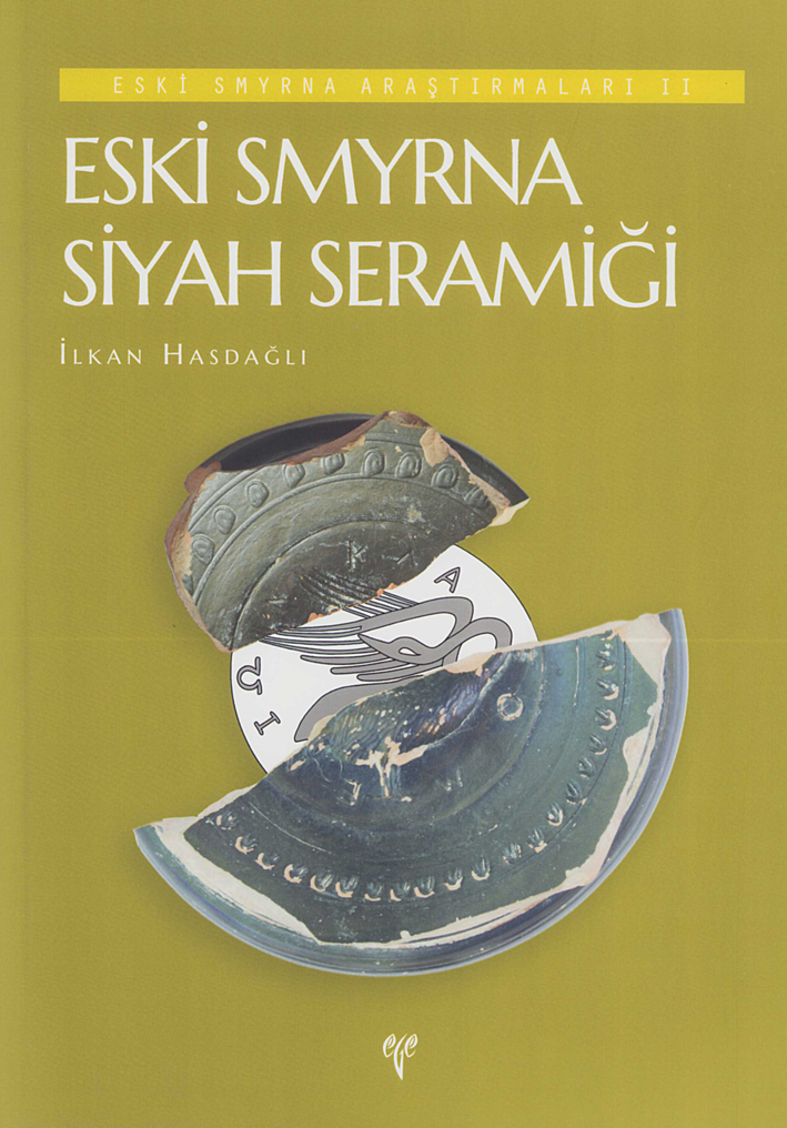 Hasdağlı, İlkan : Eski Smyrna Siyah Seramiği (Eski Smyrna Araştırmaları II) Hasdağlı, İlkan : Eski Smyrna Siyah Seramiği (Eski Smyrna Araştırmaları II)
