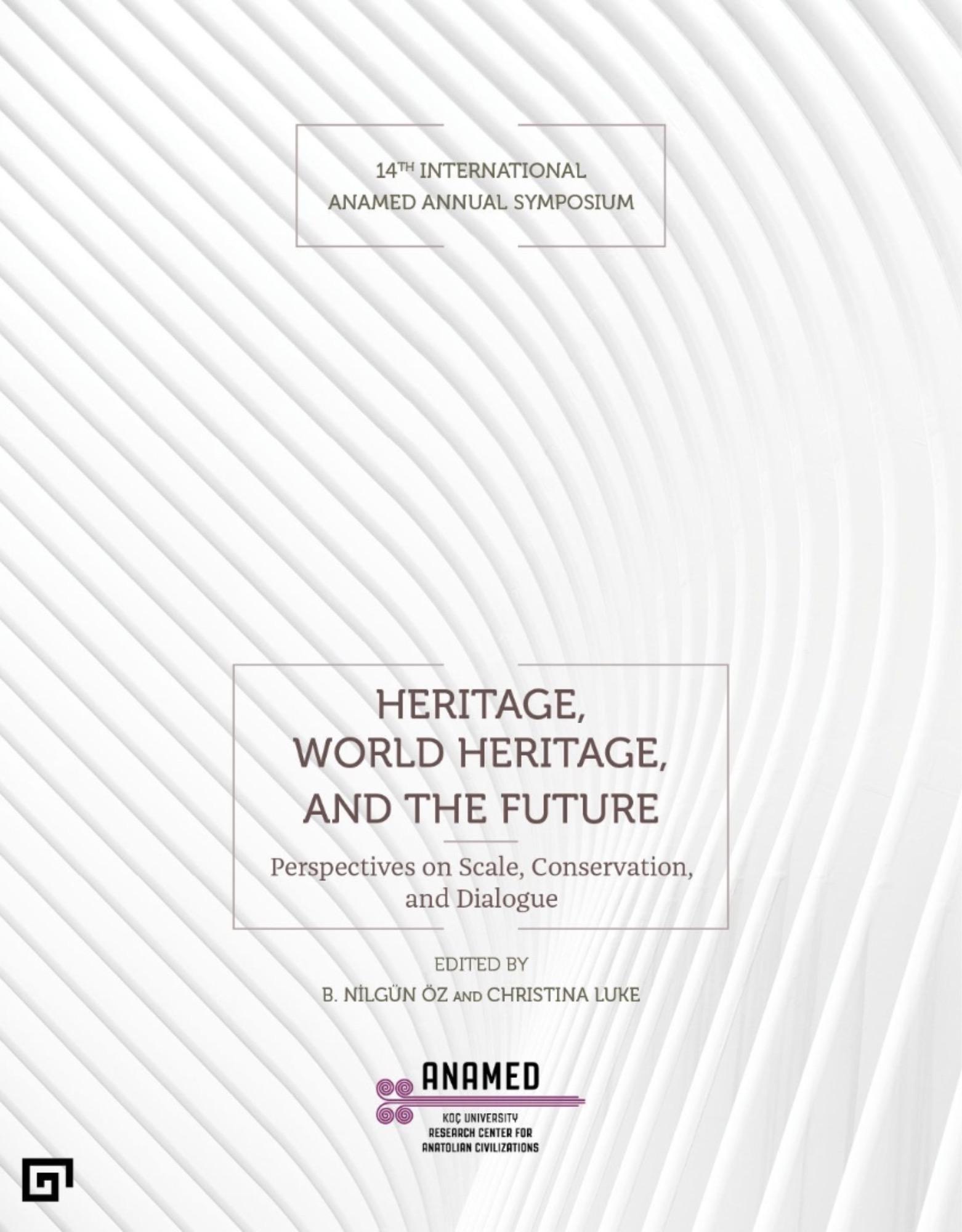 Nilgün Öz, B. – Christina Luke : Heritage, World Heritage, and the Future. Perspectives on Scale, Conservation, and Dialogue