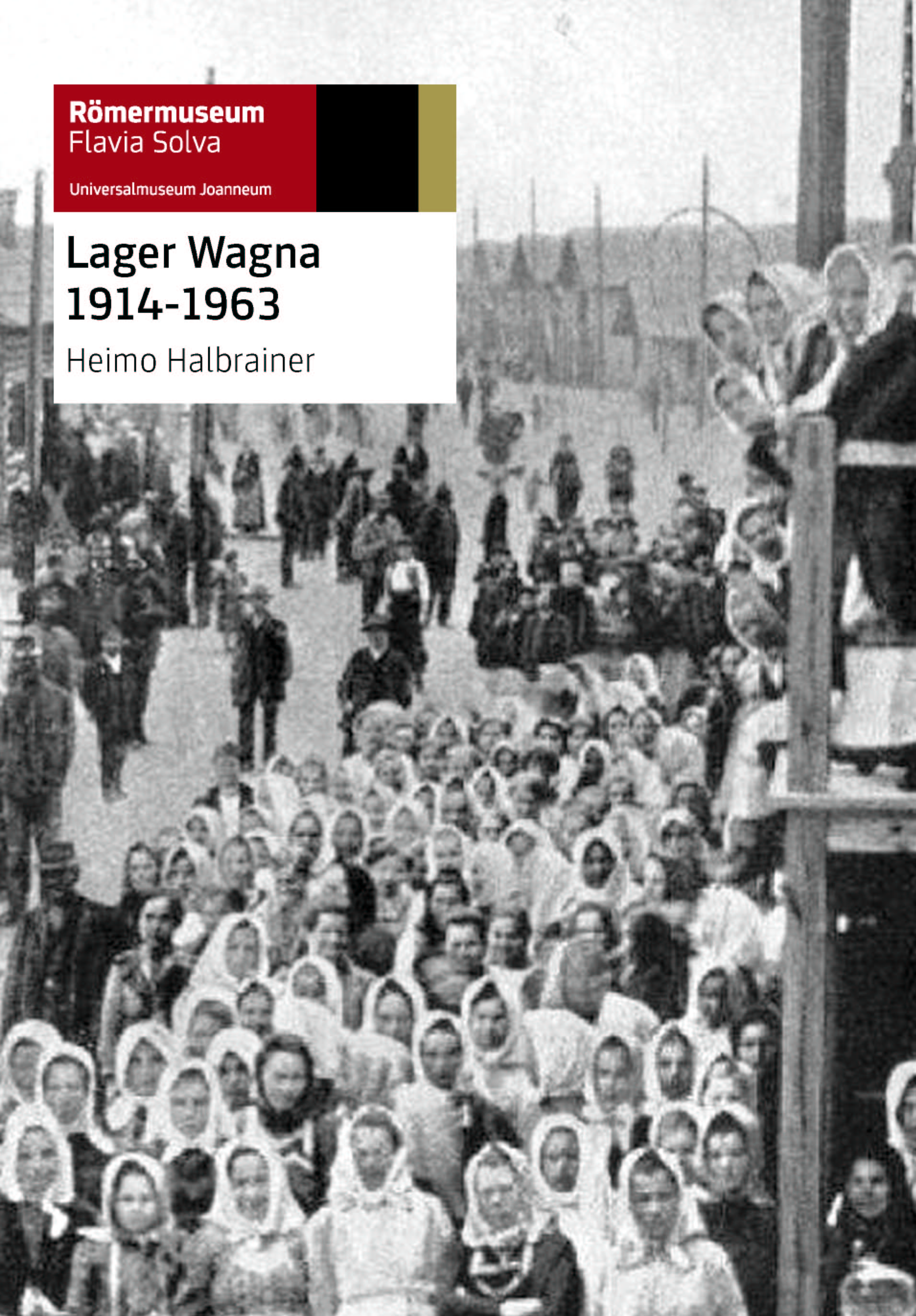 Halbrainer, Heimo; Lager Wagna 1914-1963. Halbrainer, Heimo; Lager Wagna 1914-1963.
