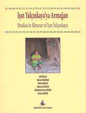 Taşkıran, Harun – Metin Kartal – Kadriye Özçelik – Makbule Beray Kösem – Gizem Kartal : Studies in Honour of Işın Yalçınkaya
