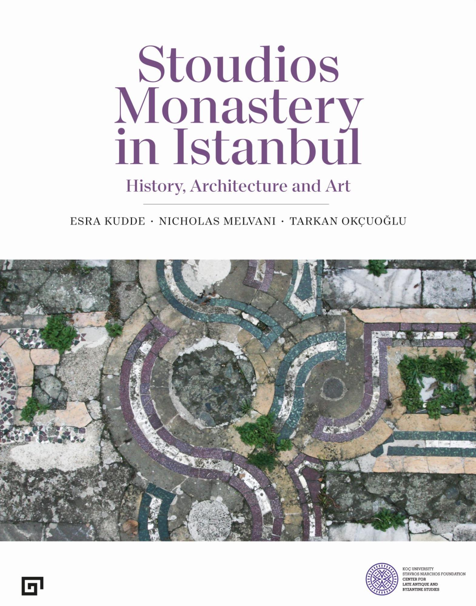 Kudde, Esra – Nicholas Melvani – Tarkan Okçuoğlu : Stoudios Monastery in Istanbul. History, Architecture and Art