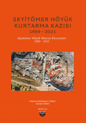 Ünan, Serdar : Seyitömer Höyük Kurtarma Kazısı 1989-2021 / Seyitömer Höyük Rescue Excavation 1989-2021.